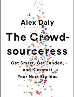 The Crowdsourceress: Get Smart, Get Funded, and Kickstart Your Next Big Idea Supply